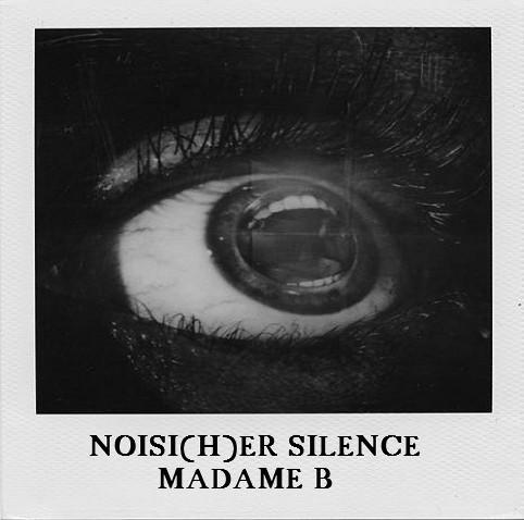 Madame B - Noisi(h)er Silence