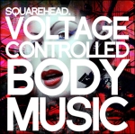 Squarehead - Voltage Controlled Body Music