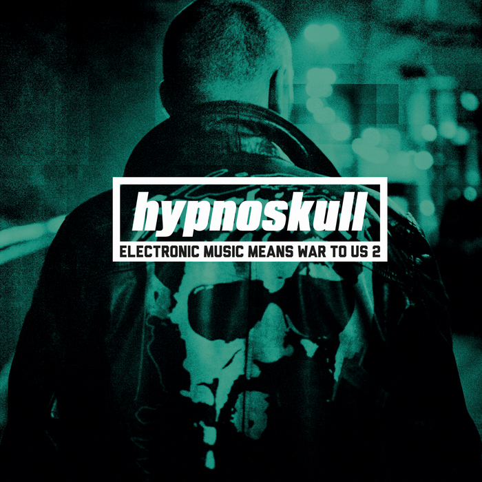 Hypnoskull_-_Electronic_Music_Means_War_to_Us_2