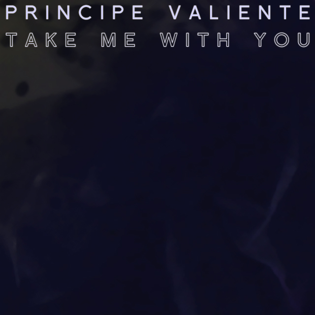 Principe_Valiente_-_Take_Me_With_You